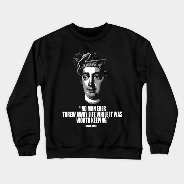 No man ever threw away life while it was worth keeping david hume quotes Crewneck Sweatshirt by jerrysanji